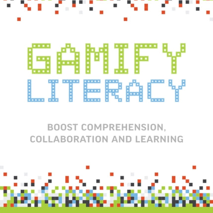 Gamify Literacy: Boost Comprehension, Collaboration, and Learning