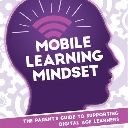 Mobile Learning Mindset: The Parent’s Guide to Supporting Digital Age Learners