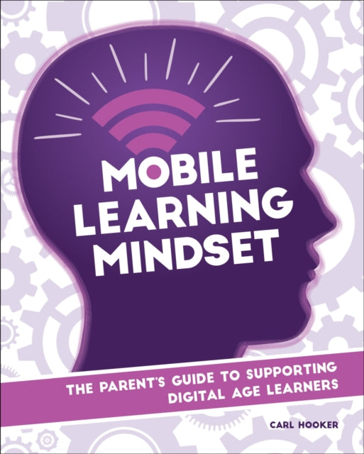 Mobile Learning Mindset: The Parent’s Guide to Supporting Digital Age Learners