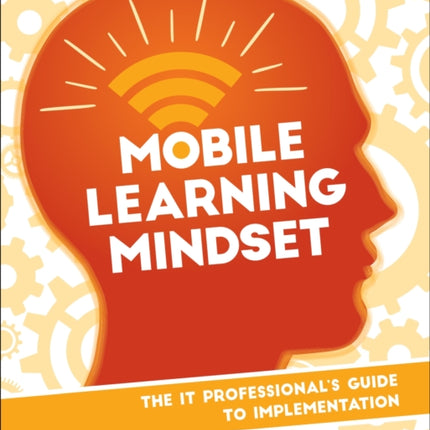 Mobile Learning Mindset: The IT Professional's Guide to Implementation