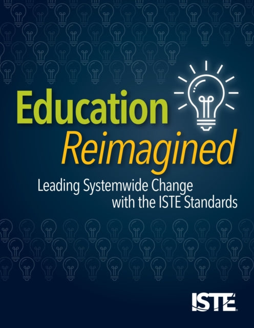 Education Reimagined: Leading Systemwide Change with the ISTE Standards