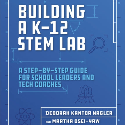 Building a K-12 STEM Lab: A Step-by-Step Guide for School Leaders and Tech Coaches