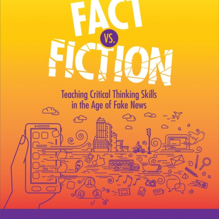 Fact vs. Fiction: Teaching Critical Thinking Skills in the Age of Fake News