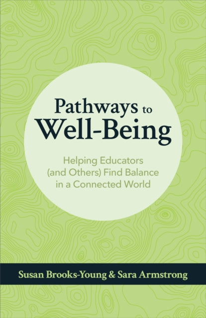 Pathways to Well-Being: Helping Educators (and Others) Find Balance in a Connected World