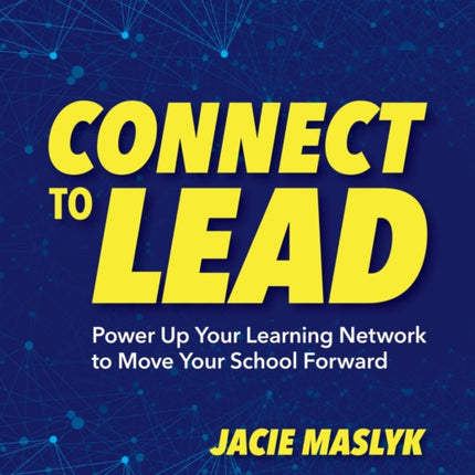 Connect to Lead: Power Up Your Learning Network to Move Your School Forward