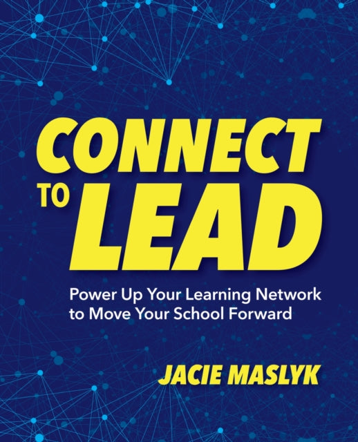 Connect to Lead: Power Up Your Learning Network to Move Your School Forward