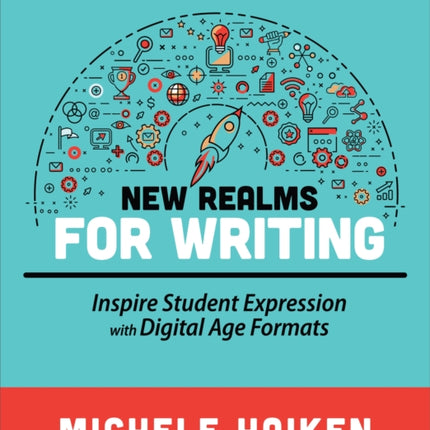 New Realms for Writing: Inspire Student Expression with Digital Age Formats