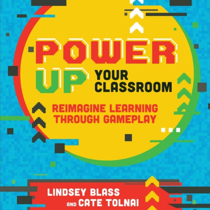 Power Up Your Classroom: Reimagine Learning Through Gameplay