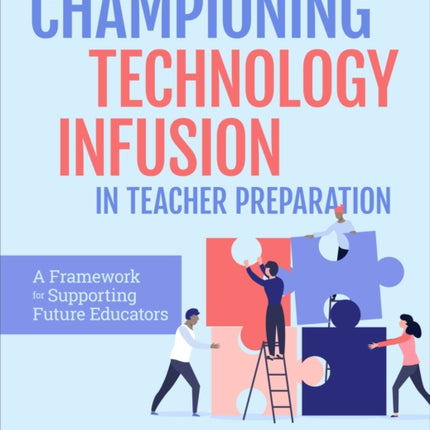 Championing Technology Infusion in Teacher Preparation: A Framework for Supporting Future Educators