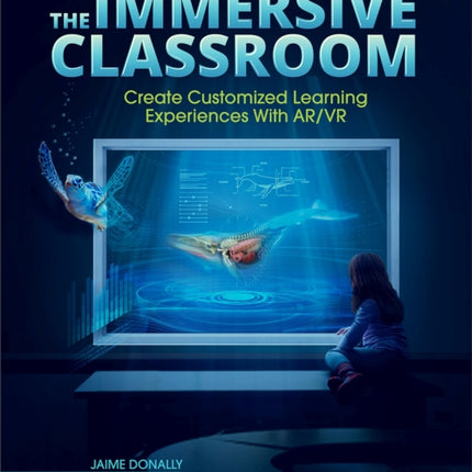 The Immersive Classroom: Create Customized Learning Experiences with AR/VR