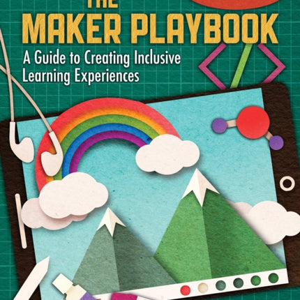 The Maker Playbook: A Guide to Creating Inclusive Learning Experiences