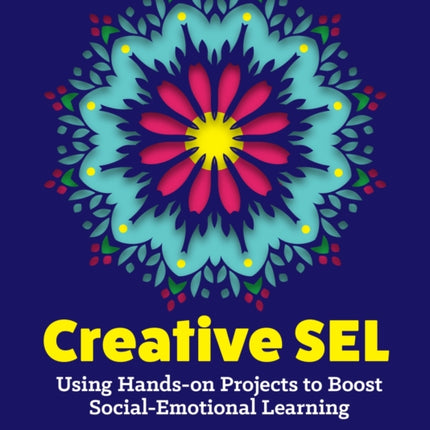 Creative SEL: Using Hands-On Projects to Boost Social-Emotional Learning