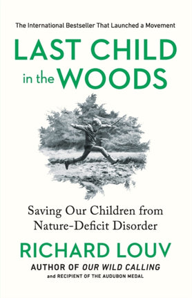 Last Child in the Woods: Saving Our Childern from Nature-deficit Disorder