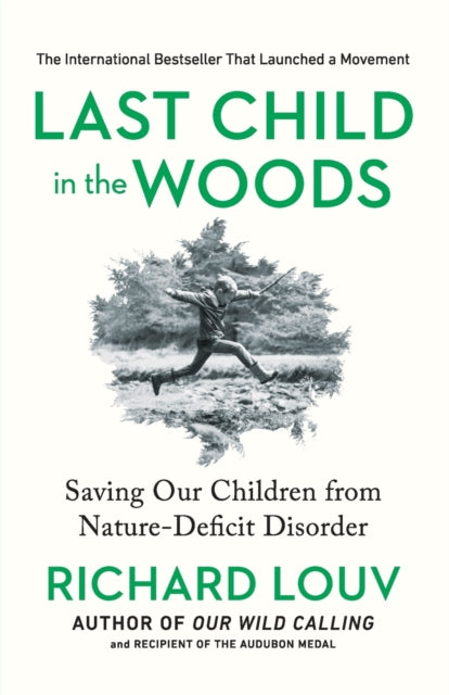 Last Child in the Woods: Saving Our Childern from Nature-deficit Disorder