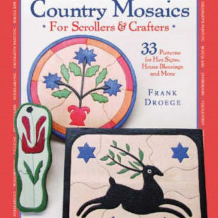 Country Mosaics for Scrollers and Crafters: 33 Patterns for Hex Signs, House Blessings and More