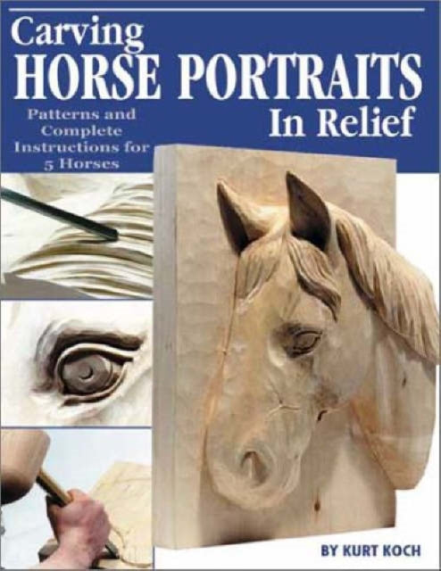 Carving Horse Portraits in Relief: Patterns and Complete Instruction for Five Horses