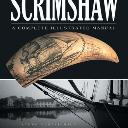 Scrimshaw: A Complete Illustrated Manual