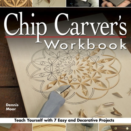 Chip Carver's Workbook: Teach Yourself with 7 Easy & Decorative Projects