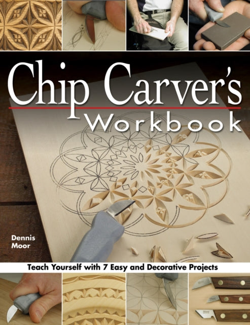 Chip Carver's Workbook: Teach Yourself with 7 Easy & Decorative Projects