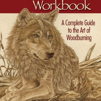 Pyrography Workbook: A Complete Guide to the Art of Woodburning