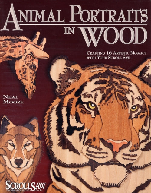 Animal Portraits in Wood: Crafting 16 Artistic Mosaics with Your Scroll Saw