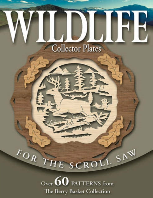 Wildlife Collector Plates for the Scroll Saw: Over 60 Patterns from the Berry Basket Collection