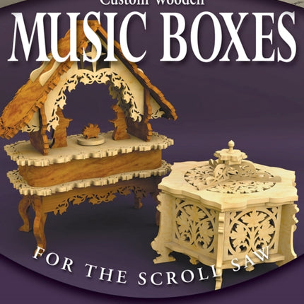 Custom Wooden Music Boxes for the Scroll Saw: Over 45 Projects from the Berry Basket Collection