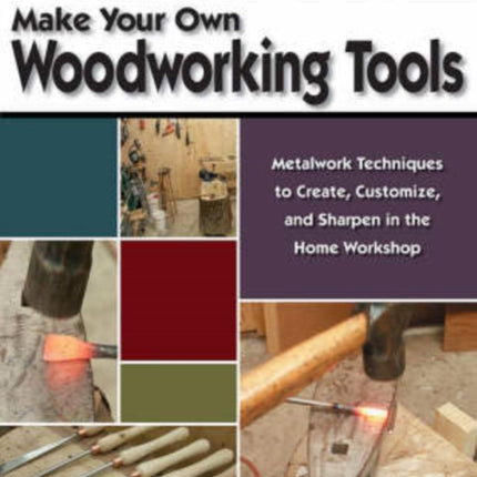 Make Your Own Woodworking Tools: Metalwork