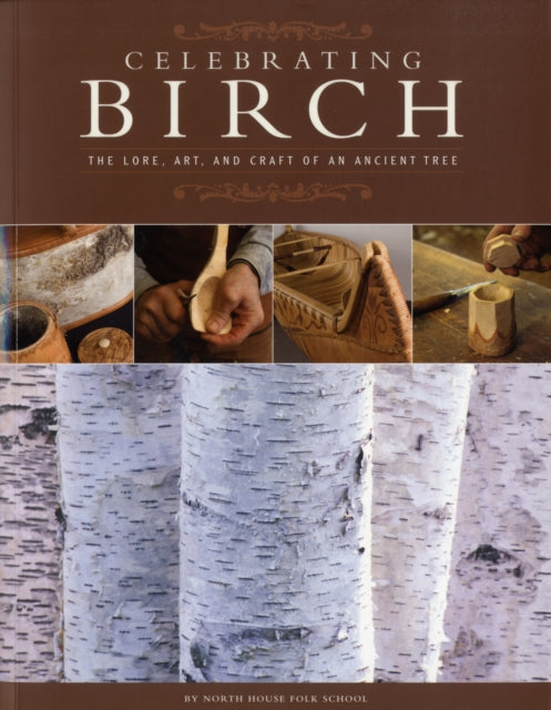 Celebrating Birch The Lore Art and Craft of an Ancient Tree