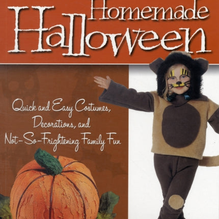 Homemade Halloween: Quick and Easy Costumes, Decorations, and Not-so-frightening Family Fun