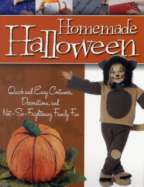 Homemade Halloween: Quick and Easy Costumes, Decorations, and Not-so-frightening Family Fun