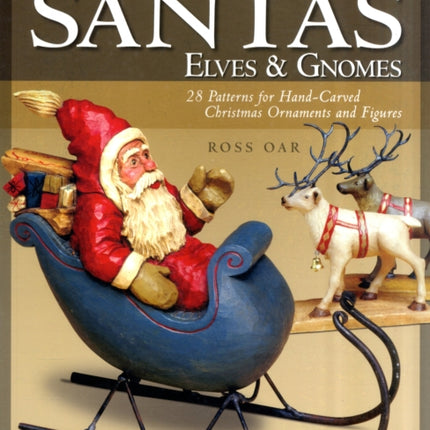 Carving Wooden Santas, Elves and Gnomes: 28 Patterns for Hand-carved Christmas Ornaments and Figures