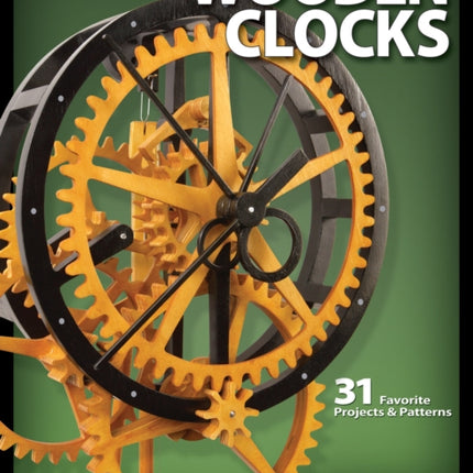 Wooden Clocks: 31 Favorite Projects & Patterns