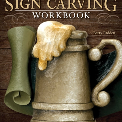 Lettering & Sign Carving Workbook: 10 Skill-Building Projects for Carving and Painting Custom Signs