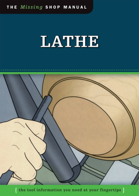 Lathe The Tool Information You Need at Your Fingertips Missing Shop Manual The Missing Shop Manual