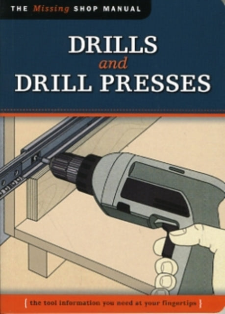 Drills and Drill Presses The Tool Information You Need at Your Fingertips Missing Shop Manual Missing Shop Manuals