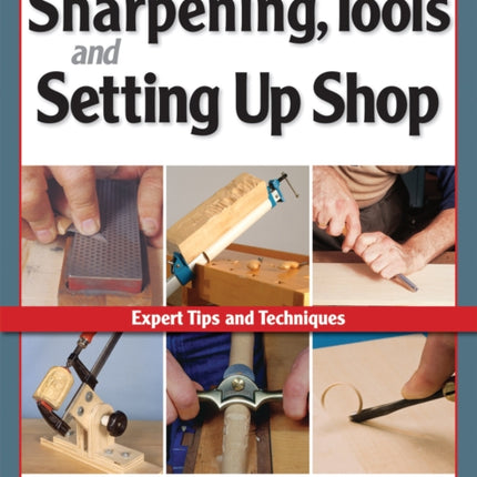 Woodcarver's Guide to Sharpening, Tools and Setting Up Shop (Best of WCI): Expert Tips and Techniques