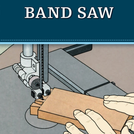 Band Saw (Missing Shop Manual): The Tool Information You Need at Your Fingertips