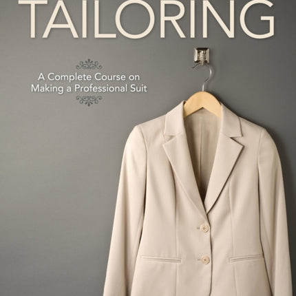 Illustrated Guide to Sewing: Tailoring: A Complete Course on Making a Professional Suit