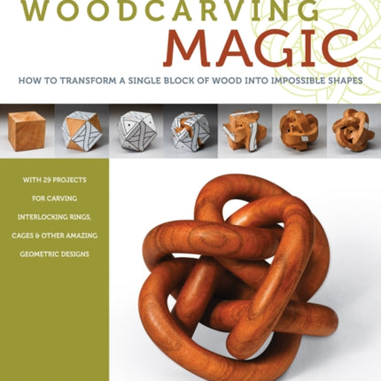 Woodcarving Magic: How to Transform A Single Block of Wood Into Impossible Shapes