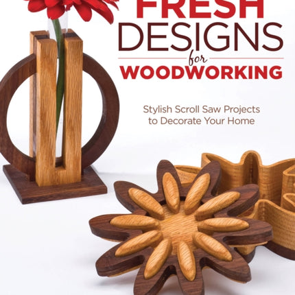 Fresh Designs for Woodworking: Stylish Scroll Saw Projects to Decorate Your Home