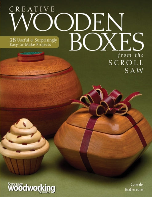 Creative Wooden Boxes from the Scroll Saw: 28 Useful & Surprisingly Easy-to-Make Projects