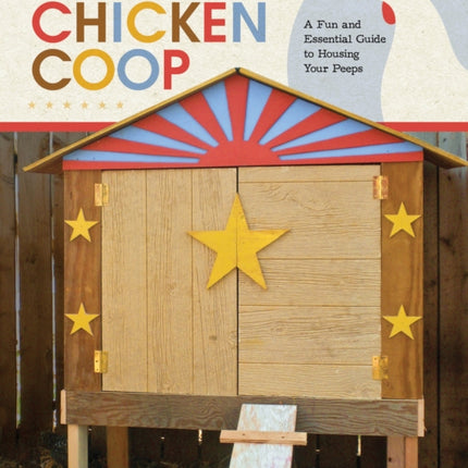 Art of the Chicken Coop: A Fun and Essential Guide to Housing Your Peeps