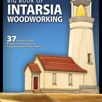 Big Book of Intarsia Woodworking: 37 Projects and Expert Techniques for Segmentation and Intarsia