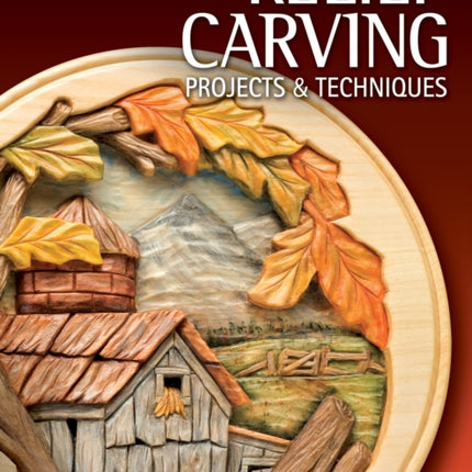 Relief Carving Projects & Techniques (Best of WCI): Expert Advice and 37 All-Time Favorite Projects and Patterns