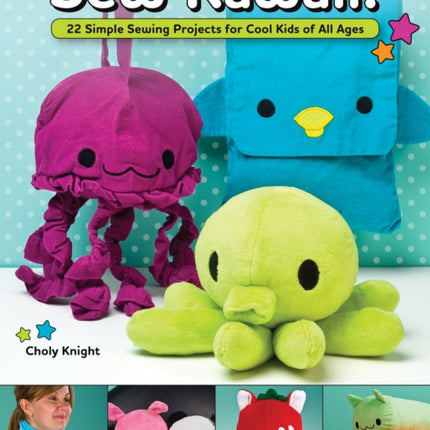 Sew Kawaii!: 22 Simple Sewing Projects for Cool Kids of All Ages