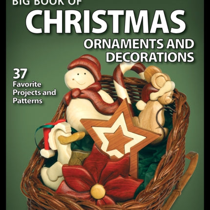 Big Book of Christmas Ornaments and Decorations: 37 Favorite Projects and Patterns