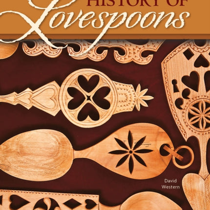 History of Lovespoons: The Art and Traditions of a Romantic Craft