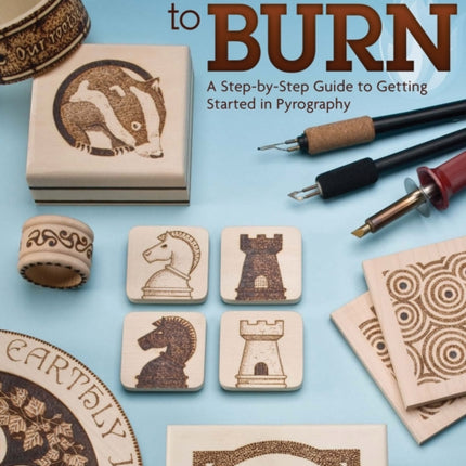 Learn to Burn: A Step-by-Step Guide to Getting Started in Pyrography