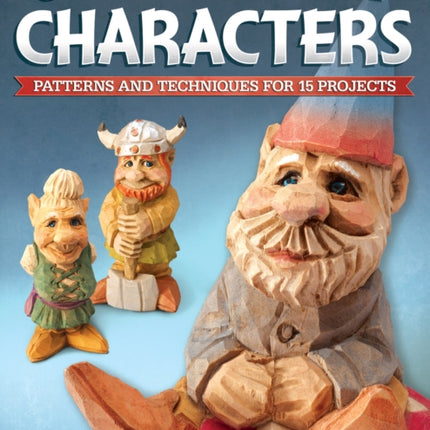 Carving Fantasy Characters: Patterns and Techniques for 15 Projects